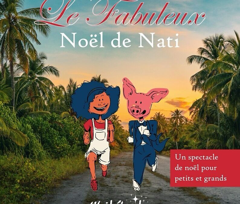 🎄 Le Fabuleux Noël de Nati : une féerie antillaise pour petits et grands !